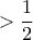 >\dfrac{1}{2}