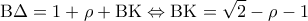 \displaystyle {\rm B}\Delta  = 1 + \rho  + {\rm B}{\rm K} \Leftrightarrow {\rm B}{\rm K} = \sqrt 2  - \rho  - 1