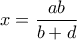 x = \dfrac{{ab}}{{b + d}}