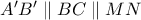 A'B'\parallel BC\parallel MN