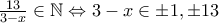 \frac{13}{3-x} \in \mathbb{N} \Leftrightarrow 3-x \in {\pm1, \pm13}