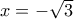 x=-\sqrt 3