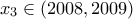 x_{3}\in (2008,2009)