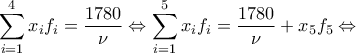\displaystyle\sum_{i=1}^{4}x_if_i=\dfrac{1780}{\nu} \Leftrightarrow \sum_{i=1}^{5}x_if_i=\dfrac{1780}{\nu}+x_5f_5 \Leftrightarrow