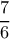  \displaystyle \frac{7}{6}