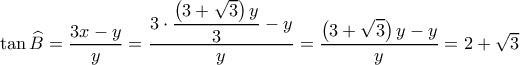 \tan \widehat{B}=\dfrac{3x-y}{y}=\dfrac{3\cdot \dfrac{\left ( 3+\sqrt{3} \right )y}{3}-y}{y}=\dfrac{\left ( 3+\sqrt{3} \right )y-y}{y}=2+\sqrt{3}