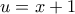 \displaystyle{u=x+1}