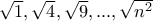 \sqrt 1, \sqrt 4, \sqrt 9, ... , \sqrt {n^2}