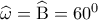 \widehat \omega  = \widehat {\rm B} = {60^0}
