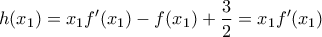 \displaystyle{h(x_{1})=x_{1}f'(x_{1})-f(x_{1})+\frac{3}{2}=x_{1}f'(x_{1})}