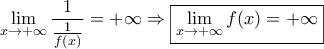 \displaystyle{\lim_{x\rightarrow +\infty}\frac{1}{\frac{1}{f(x)}}=+\infty \Rightarrow \boxed{\lim_{x\rightarrow +\infty}f(x)=+\infty}}