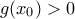 g(x_0)>0