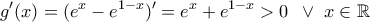 \displaystyle{g'(x)=(e^{x}-e^{1-x})'= e^{x}+e^{1-x} > 0 \,\,\,\vee \,\,x\in \mathbb{R}} \displaystyle{g'(x)=(e^{x}-e^{1-x})'= e^{x}+e^{1-x} > 0 \,\,\,\vee \,\,x\in \mathbb{R}}