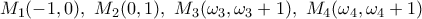 M_1(-1,0), \  M_2(0,1), \ M_3(\omega_3,\omega_3+1), \ M_4(\omega_4,\omega_4+1)