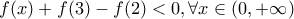 f(x)+f(3)-f(2)<0,\forall x \in \left( 0,+\infty \right)