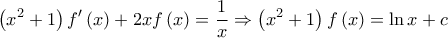 \displaystyle{\eqalign{ 
  & \left( {{x^2} + 1} \right)f'\left( x \right) + 2xf\left( x \right) = \frac{1} 
{x} \Rightarrow   \cr  
  & \left( {{x^2} + 1} \right)f\left( x \right) = \ln x + c \cr} }