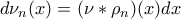 d\nu_{n}(x)=(\nu\ast\rho_{n})(x)dx 