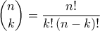 \displaystyle{\binom{n}{k}=\frac{n!}{k!\left(n-k\right)!}