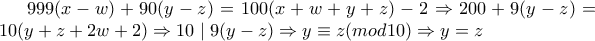 999(x-w)+90(y-z)=100(x+w+y+z)-2\Rightarrow 200+9(y-z)=10(y+z+2w+2)\Rightarrow 10\mid 9(y-z)\Rightarrow y\equiv z(mod10)\Rightarrow y=z