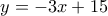 y=-3x+15