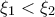 \displaystyle{\xi_1<\xi_2}