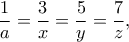 \displaystyle{\frac{1}{a}=\frac{3}{x}=\frac{5}{y}=\frac{7}{z},}
