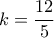 k=\dfrac{12}{5}