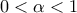 0<\alpha<1