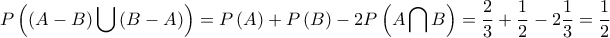\displaystyle{ 
P\left( {\left( {A - B} \right)\bigcup {\left( {B - A} \right)} } \right) = P\left( A \right) + P\left( B \right) - 2P\left( {A\bigcap B } \right) = \frac{2}{3} + \frac{1}{2} - 2\frac{1}{3} = \frac{1}{2} 
}