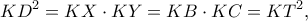 \displaystyle  
KD^2=KX\cdot KY=KB\cdot KC=KT^2, 
