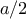 a/2