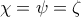 \chi = \psi = \zeta