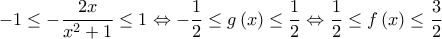 \displaystyle  - 1 \le - \frac{{2x}}{{{x^2} + 1}} \le 1 \Leftrightarrow - \frac{1}{2} \le g\left( x \right) \le \frac{1}{2} \Leftrightarrow \frac{1}{2} \le f\left( x \right) \le \frac{3}{2}
