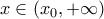 x \in (x_0 , +\infty)