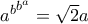 \huge {a^b}^{b^a}=\sqrt{2}a