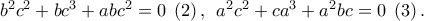 {b^2}{c^2} + b{c^3} + ab{c^2} = 0\;\left( 2 \right),\;\,{a^2}{c^2} + c{a^3} + {a^2}bc = 0\;\left( 3 \right).
