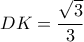 \displaystyle DK=\frac{\sqrt{3}}{3}