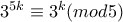 3^{5k} \equiv 3^k (mod5)