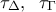 \displaystyle {\tau _\Delta },\;\;{\tau _\Gamma }