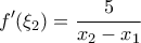 \displaystyle{f^{\prime}(\xi _2)=\frac{5}{x_2-x_1}}