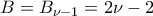 B=B_{\nu-1}=2\nu-2 B=B_{\nu-1}=2\nu-2