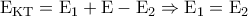 \displaystyle{{{\rm E}_{{\rm K}{\rm T}}} = {{\rm E}_1} + {\rm E} - {{\rm E}_2} \Rightarrow {{\rm E}_1} = {{\rm E}_2}}