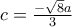 c =  \frac{- \sqrt{8} a}{3}