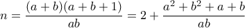 \displaystyle n=\frac{(a+b)(a+b+1)}{ab}=2+\frac{a^2+b^2+a+b}{ab}