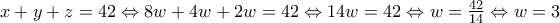 x+y+z=42\Leftrightarrow 8w+4w+2w=42 \Leftrightarrow 14w=42 \Leftrightarrow w=\frac{42}{14} \Leftrightarrow w=3