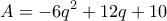 \displaystyle{A=-6q^2+12q+10}