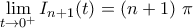 \displaystyle{\lim_{t\to 0^{+}}I_{n+1}(t)=\left(n+1\right)\,\pi}