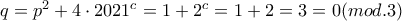 q=p^2+4 \cdot 2021^c=1+2^c=1+2=3=0(mod.3)