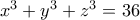x^3+y^3+z^3=36