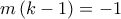 m\left(k-1 \right)=-1 m\left(k-1 \right)=-1